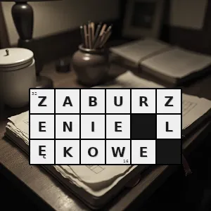 Hasło krzyżówkowe zaburzenie psychiczne na tle nerwowym którego głównym objawem jest lęk - zaburzenie lękowe – rozwiązanie, synonimy, podpowiedzi i definicje krzyżówkowe